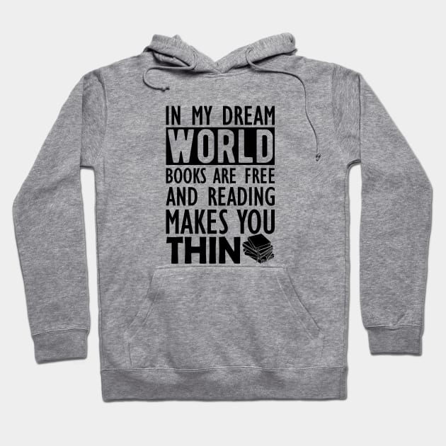 Read - In my dream world books are free and reading makes you Thin Hoodie by KC Happy Shop